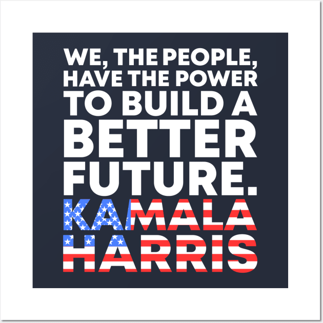 We The People Have The Power To Build A Better Future - Kamala Harris Vice President Biden Harris 2021-2025 Speech Quote Wall Art by acatalepsys 